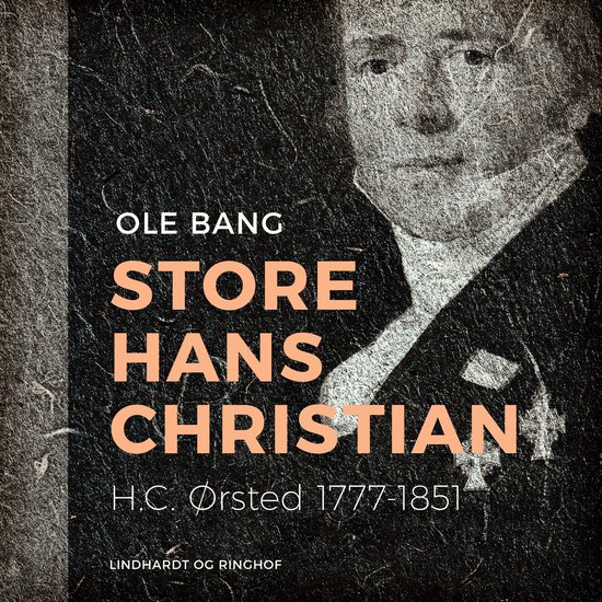 Store Hans Christian. H.C. Ørsted 1777–1851 - cover