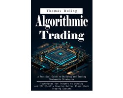 Omslag van Algorithmic Trading: A Practical Guide to Building and Trading Systematic Strategies (Techniques for Traders to Quickly and Efficiently Develop Better Algorithmic Trading Systems)