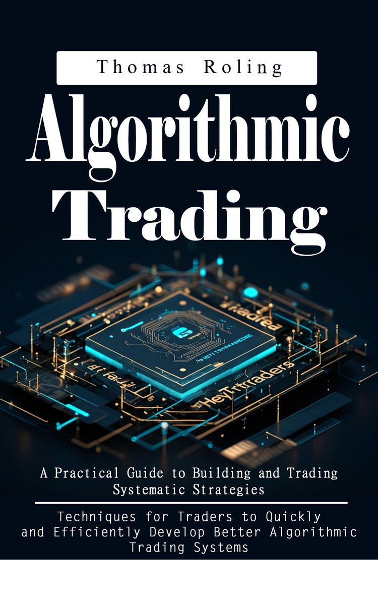 Omslag van Algorithmic Trading: A Practical Guide to Building and Trading Systematic Strategies (Techniques for Traders to Quickly and Efficiently Develop Better Algorithmic Trading Systems)