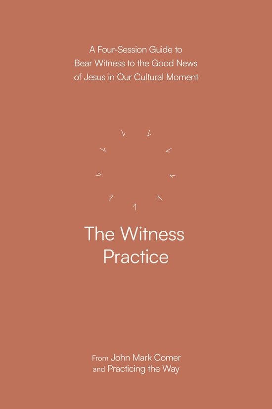 De kaft van 'The Witness Practice', een gids voor vier sessies, met de tekst 'A Four-Session Guide to Bear Witness to the Good News of Jesus in Our Cultural Moment' en 'The Witness Practice'.