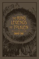 The Ring Legends of Tolkien An Illustrated Exploration of Rings in Tolkien's World, and the Sources that Inspired his Work from Myth, Literature and History