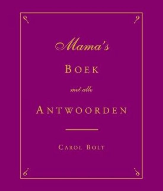 Paarse kaft met gouden tekst: Mama's Boek met alle Antwoorden, Carol Bolt.