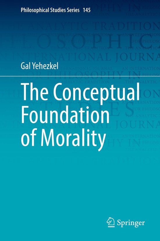 Philosophical Studies Series145-The Conceptual Foundation of Morality