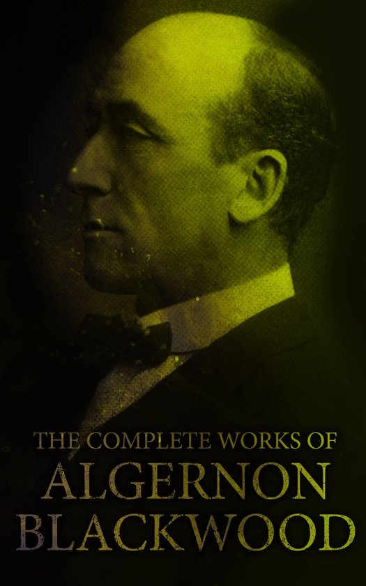 The Complete Works of Algernon Blackwood - cover