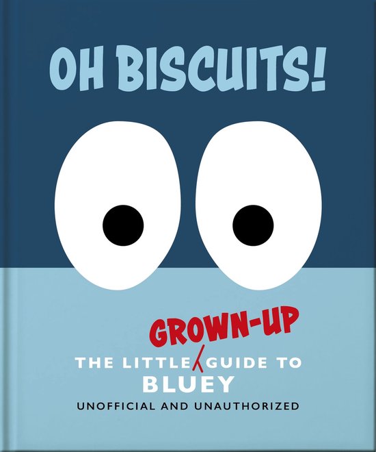 Oh, Biscuits!: The Little (Grown-Up) Guide to Bluey - cover