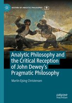 History of Analytic Philosophy- Analytic Philosophy and the Critical Reception of John Dewey’s Pragmatic Philosophy