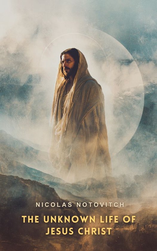 Christian Classics - The Unknown Life of Jesus Christ - cover