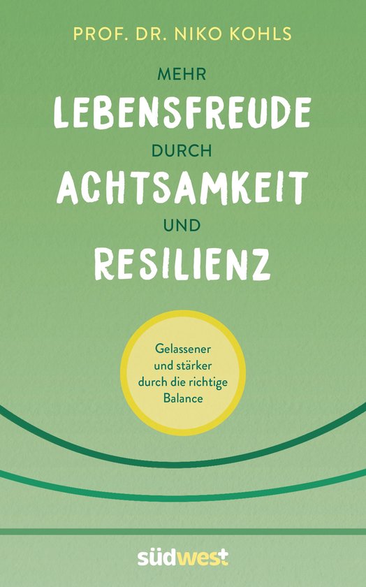 Boek met de titel 'MEHR LEBENSFREUDE DURCH ACHTSAMKEIT UND RESILIENZ' door PROF. DR. NIKO KOHLS. Tekst 'Gelassener und stärker durch die richtige Balance'.