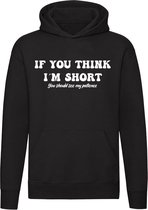 If you think i'm short | klein | ongeduldig | kort | niet groot | ukkie | grote mond | schattig | Unisex | Trui | Hoodie | Sweater | Capuchon