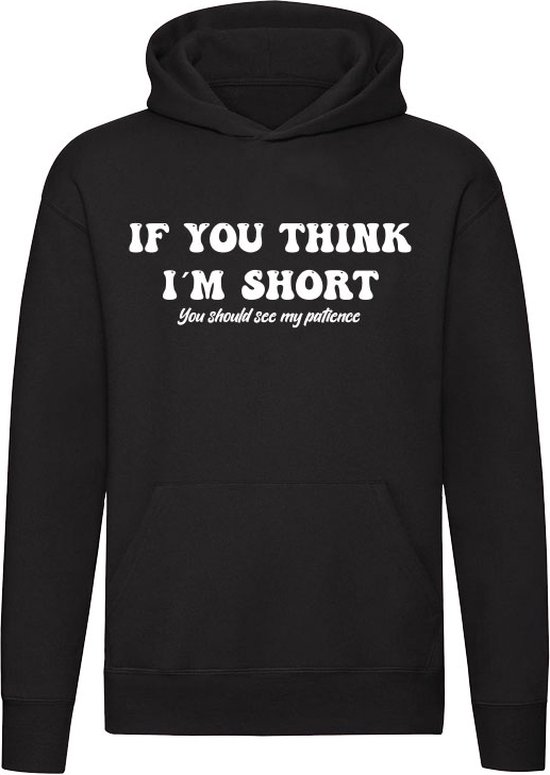 If you think i'm short | klein | ongeduldig | kort | niet groot | ukkie | grote mond | schattig | Unisex | Trui | Hoodie | Sweater | Capuchon