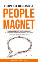 Change your habits, change your life 5 - How to Become a People Magnet