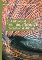 Palgrave Studies in International Relations-An Ontological Rethinking of Identity in International Studies