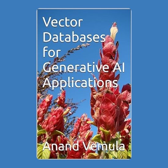 Vector Databases for Generative AI Applications, Anand Vemula ...