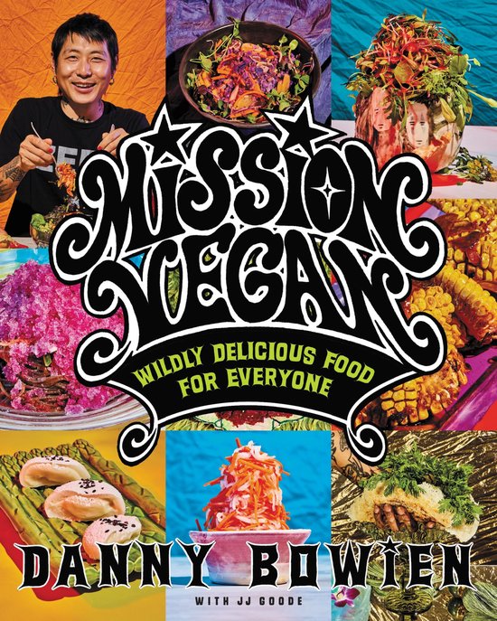 Boekomslag "Mission Vegan" met een collage van veganistische gerechten en Danny Bowien. "Wildly Delicious Food For Everyone" is te lezen.