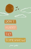 Don't Hurry To Tomorrow