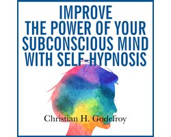 Improve the Power of Your Subconscious Mind with Self-Hypnosis
