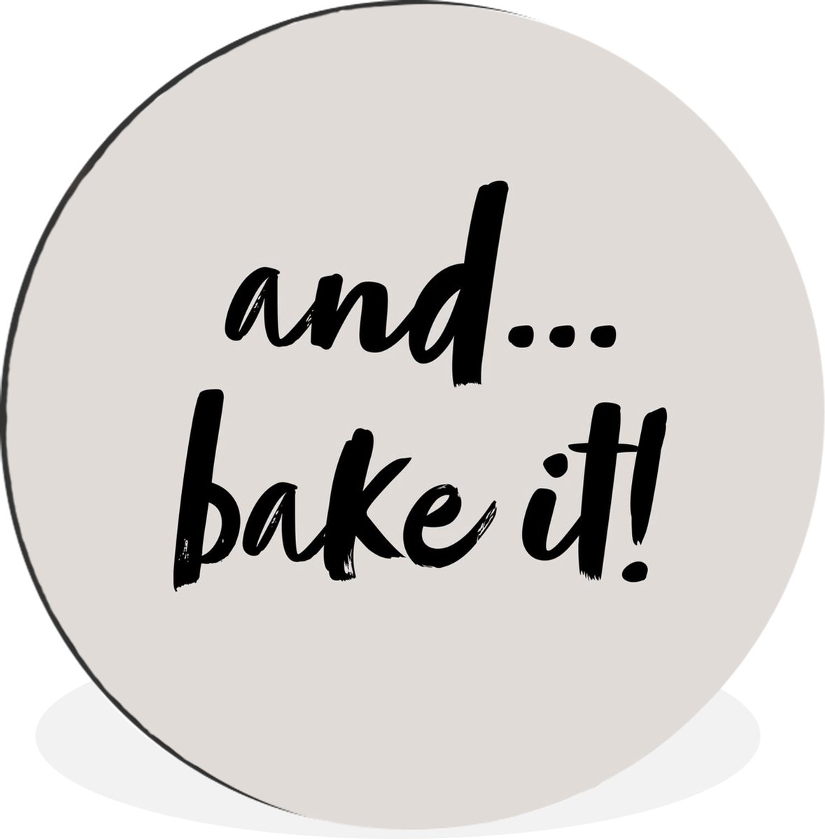 WallCircle Wandcirkel - Muurcirkel - Quotes - Koken - Spreuken - And... bake it! - Bakken - Aluminium - Dibond - 60x60 cm - Binnen en Buiten Multicolor