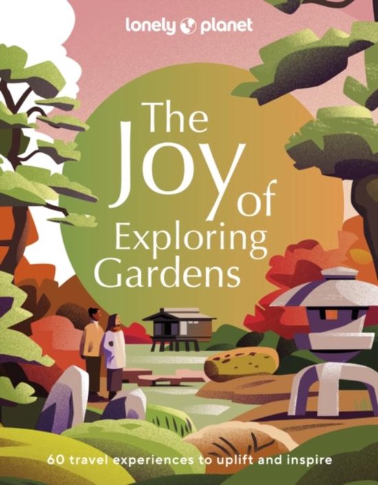 Lonely Planet- Lonely Planet The Joy of Exploring Gardens - cover