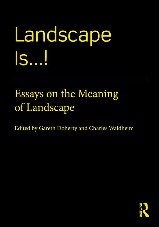 Couverture de livre: 'Landscape Is...! Essays on the Meaning of Landscape', édité par Gareth Doherty et Charles Waldheim.