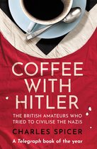 ISBN Coffee With Hitler: The British Amateurs Who Tried to Civilise the Nazis, politique, Anglais, 400 pages