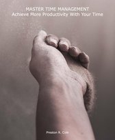 Master Time Management: Achieve More Productivity With Your Time