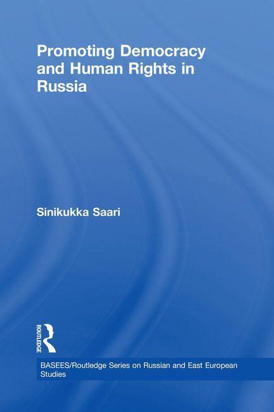 Promoting Democracy and Human Rights in Russia (ebook), Sinikukka Saari