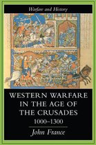 Warfare and History - Western Warfare In The Age Of The Crusades, 1000-1300