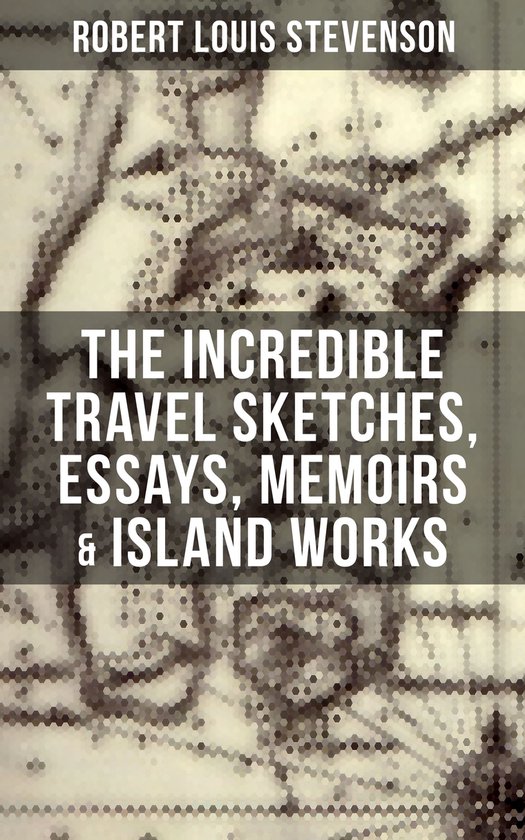 The Incredible Travel Sketches, Essays, Memoirs & Island Wor ... - cover