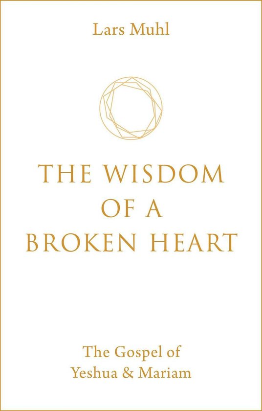 Lars Muhl, The Wisdom of a Broken Heart, The Gospel of Yeshua & Mariam. Gouden tekst op witte achtergrond met gouden cirkelvormig symbool.