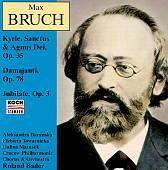Max Bruch: Kyrie, Sanctus & Agnus Dei, Op. 35; Damajanti, Op. 78; Jubilate, Op. 3