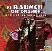 Raunch Oh! Grande...Latin Songs For Gringos