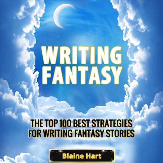 Writing Fantasy: The Top 100 Best Strategies For Writing Fan ... - cover