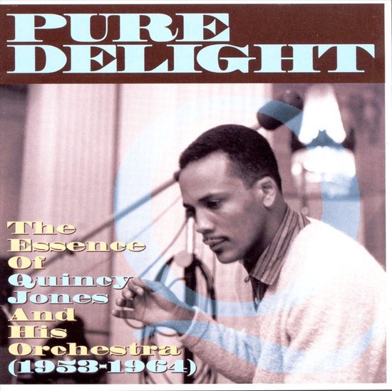 0793018208826 - Pure Delight: The Essence of Quincy Jones and His Orchestra (1953-1964)