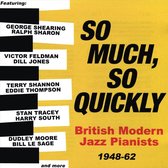 So Much. So Quickly: British Modern Jazz Pianists 1948-63