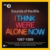 Sounds Of The 80s - I Think Were Alone Now (1987-1989)