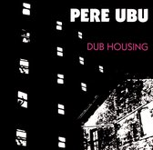 Pere Ubu - Dub Housing (CD)