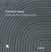 Francisco Lopez - Lopez: Through The Looking Glass (5 CD)