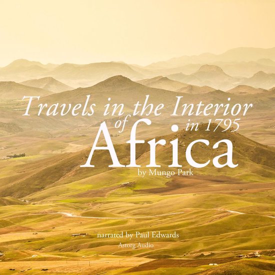 Travels in the interior of Africa in 1795 by Mungo Park, the ... - cover