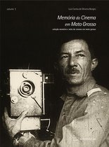 Coleção Memória e Mito do Cinema em Mato Grosso 1 - Memória do Cinema em Mato Grosso