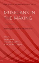 Studies in Musical Performance as Creative Practice - Musicians in the Making