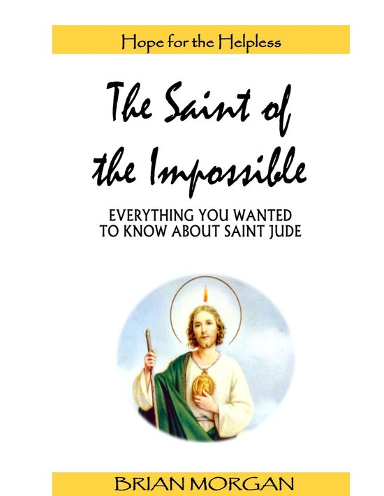 The Saint of the Impossible: Everything You Wanted to Know A ... - cover