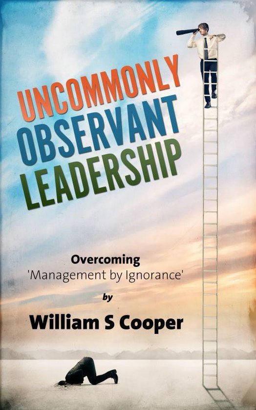 Uncommonly Observant Leadership; Overcoming 'Management by I ... - cover