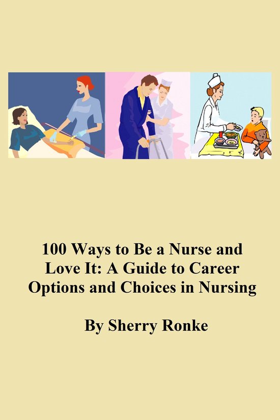 100 WAYS TO BE A NURSE AND LOVE IT (A Guide to Career Option ... - cover