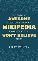 The Totally Awesome Book of 23 Wacky Wikipedia Pages You Won't Believe Exist