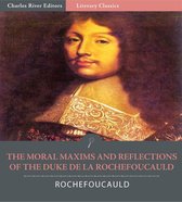 The Moral Maxims and Reflections of the Duke de la Rochefoucauld