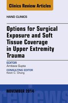 The Clinics: Orthopedics Volume 30-4 - Options for Surgical Exposure & Soft Tissue Coverage in Upper Extremity Trauma, An Issue of Hand Clinics