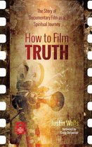 Reel Spirituality Monograph Series - How to Film Truth