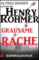 Henry Rohmer - Grausame Rache: Kriminalroman