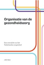Organisatie van gezondheidszorg: Een overzicht van het Nederlandse zorgstelsel (Samenvatting)