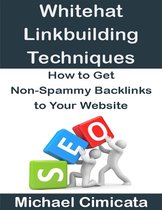 Whitehat Linkbuiliding Techniques: How to Get Non-Spammy Backlinks to Your Website